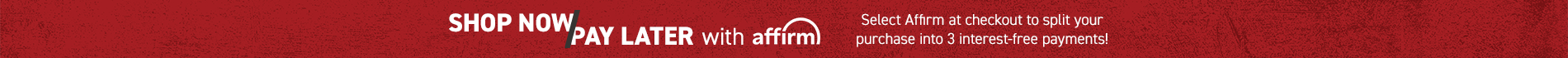 Shop Now Pay Later with Affirm. Select Affirm at checkout to split your purchase into 3 interest-free payments!