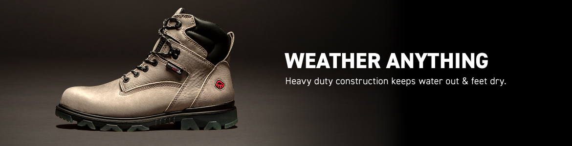 WEATHER ANYTHING. Heavy duty construction keeps water out & feet dry.
