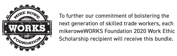 To further our commitment of bolstering the next generation of skilled tradeworkers, each mikeroweWORKS Foundation scholarship recipient will receive this bundle.